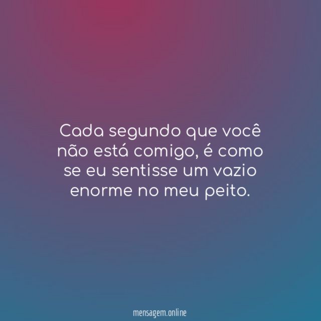Cada segundo que você não está comigo