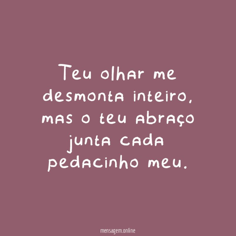 Teu olhar me desmonta inteiro