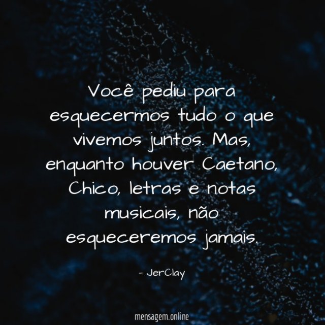 Você pediu para esquecermos tudo o que vivemos juntos