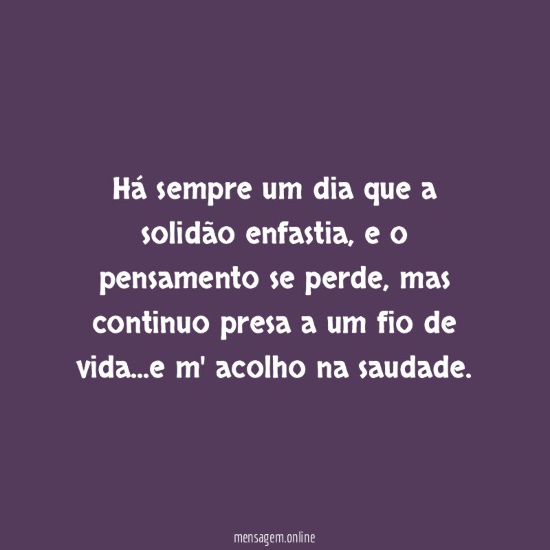 há sempre um dia que a solidão enfastia