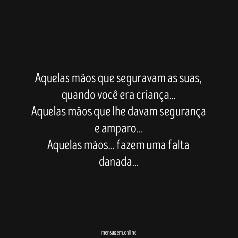 Aquelas mãos que seguravam as suas