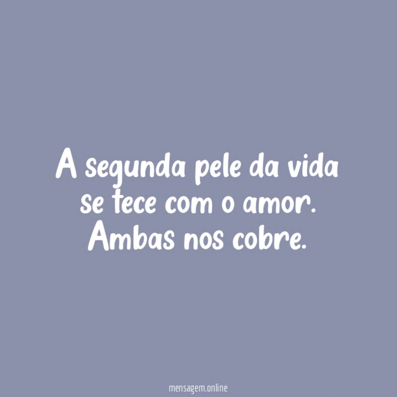 A segunda pele da vida se tece com o amor