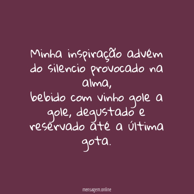 Minha inspiração advém do silencio provocado na alma