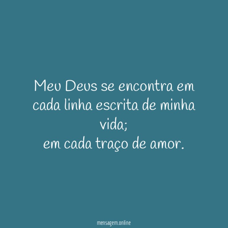 Meu Deus se encontra em cada linha escrita de minha vida