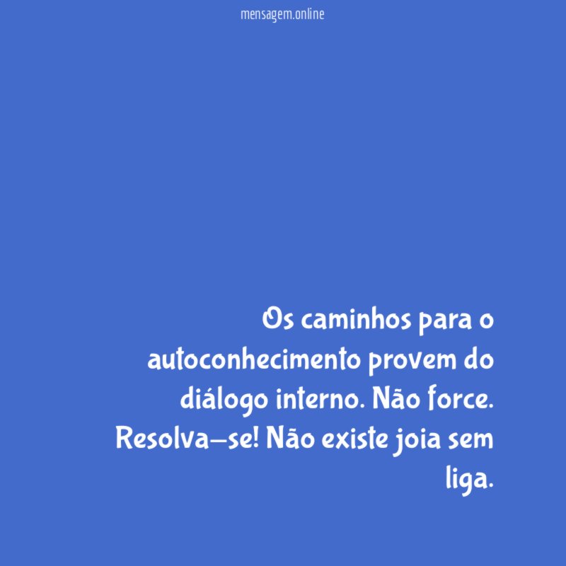 Os caminhos para o autoconhecimento provem do diálogo interno