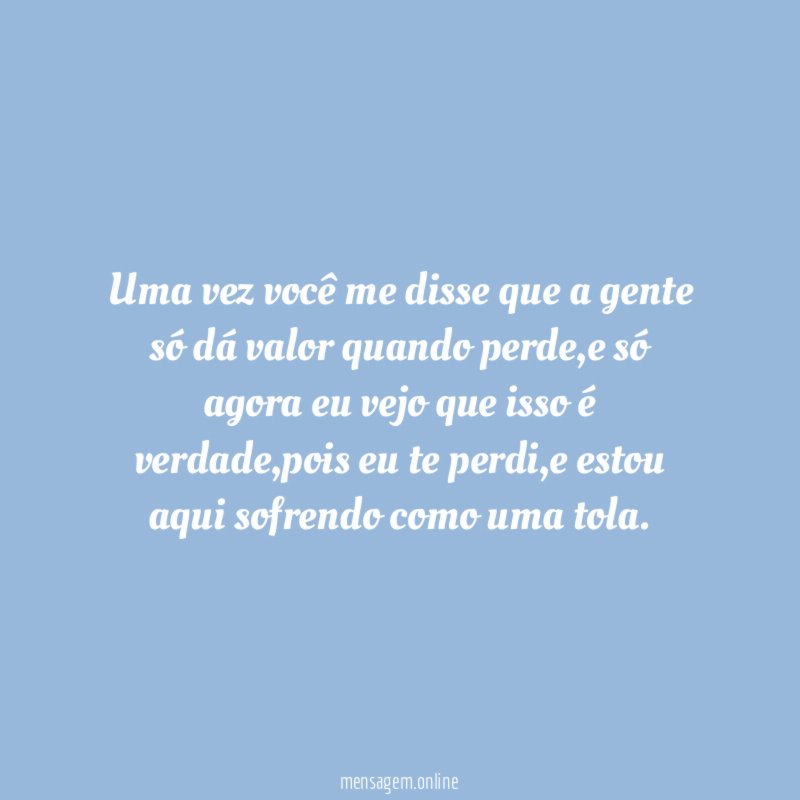 Uma vez você me disse que a gente