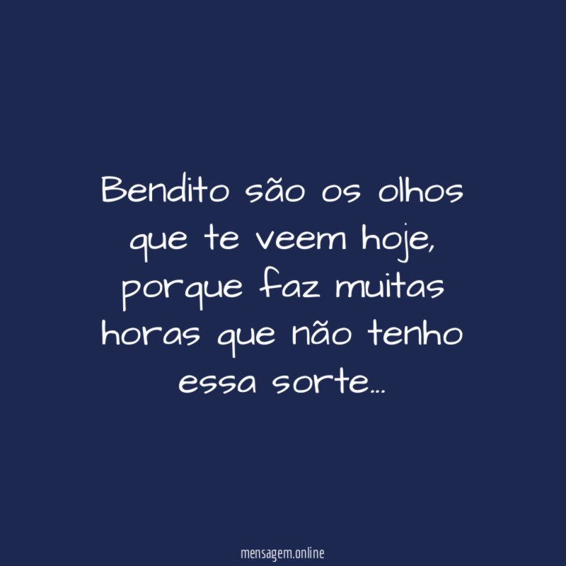 Bendito são os olhos que te veem hoje