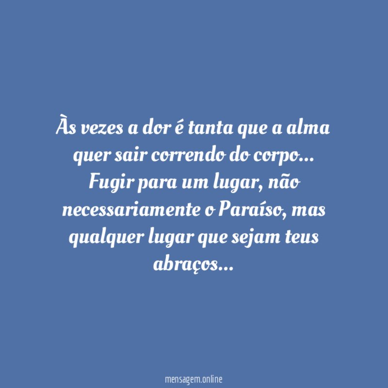 Às vezes a dor é tanta que a