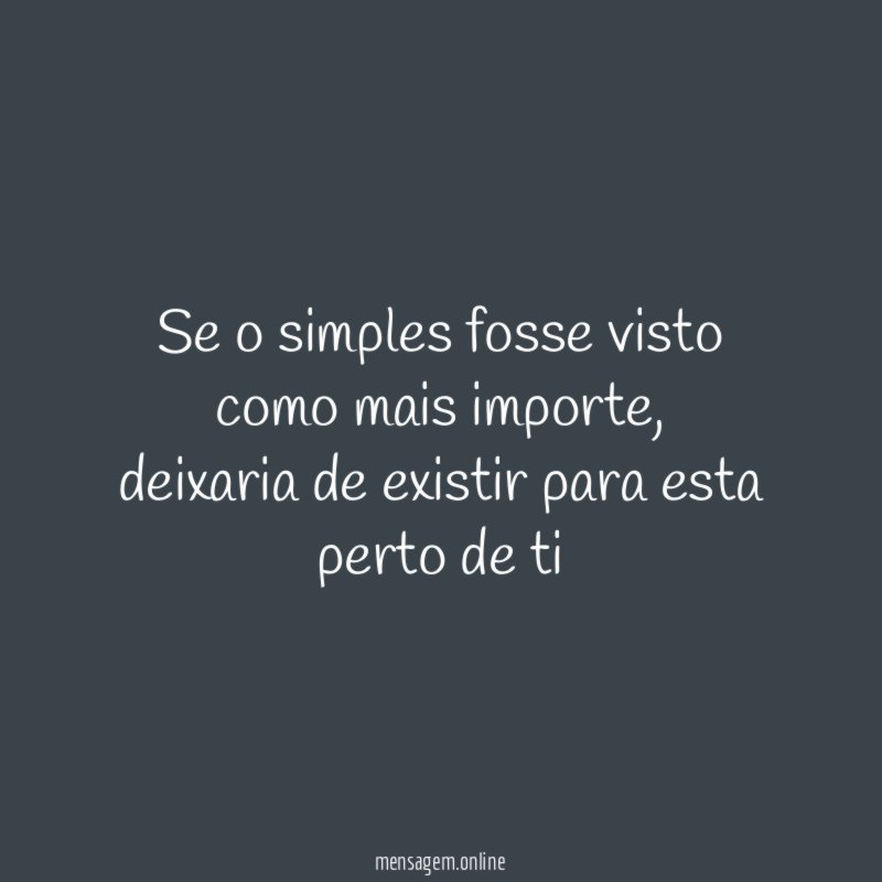 Se o simples fosse visto como mais importe