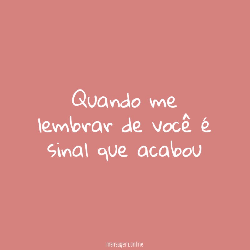 quando me lembrar de você é sinal que acabou
