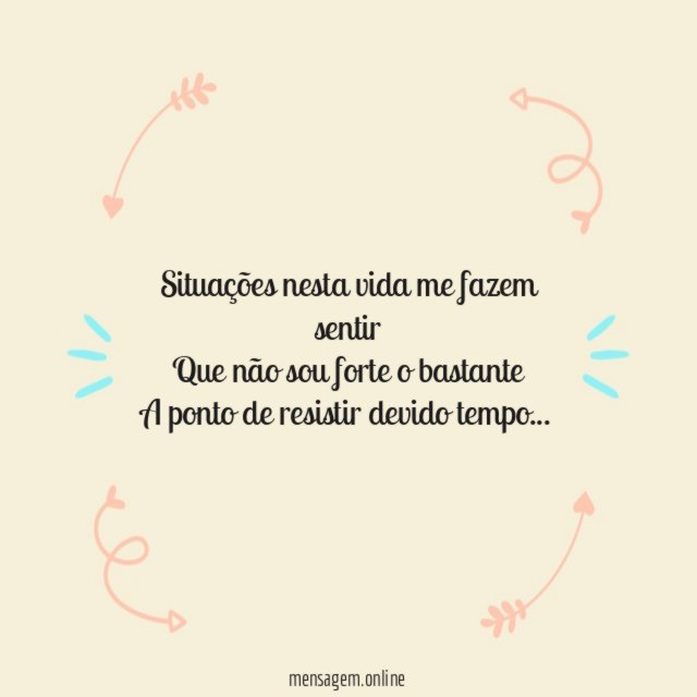 Situações nesta vida me fazem sentir Que não sou