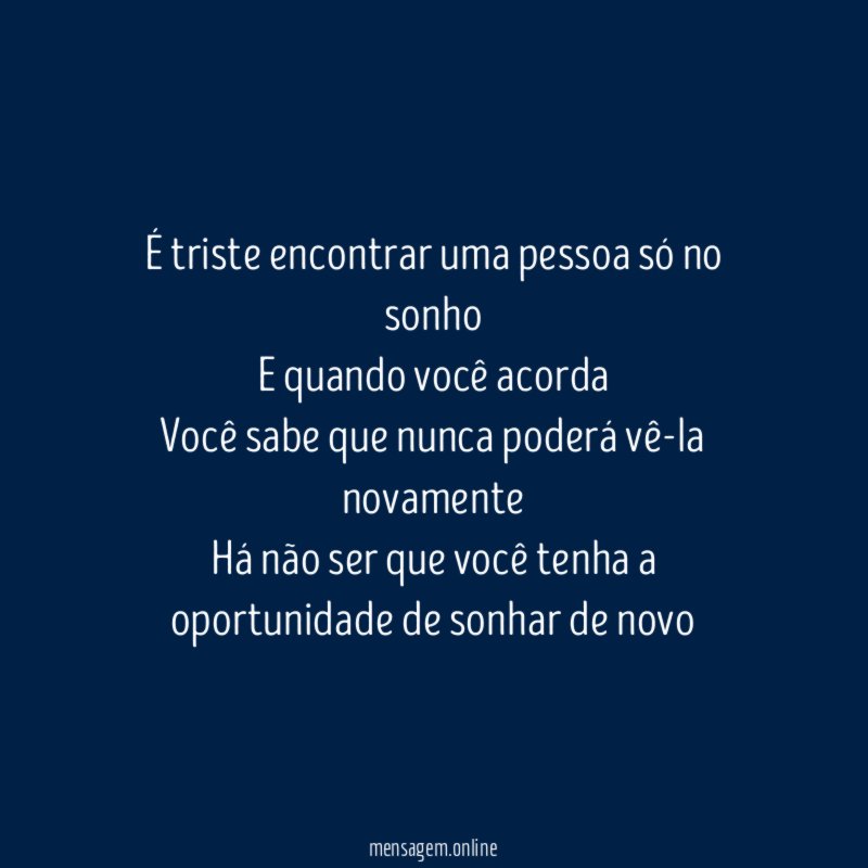 É triste encontrar uma pessoa só no sonho E