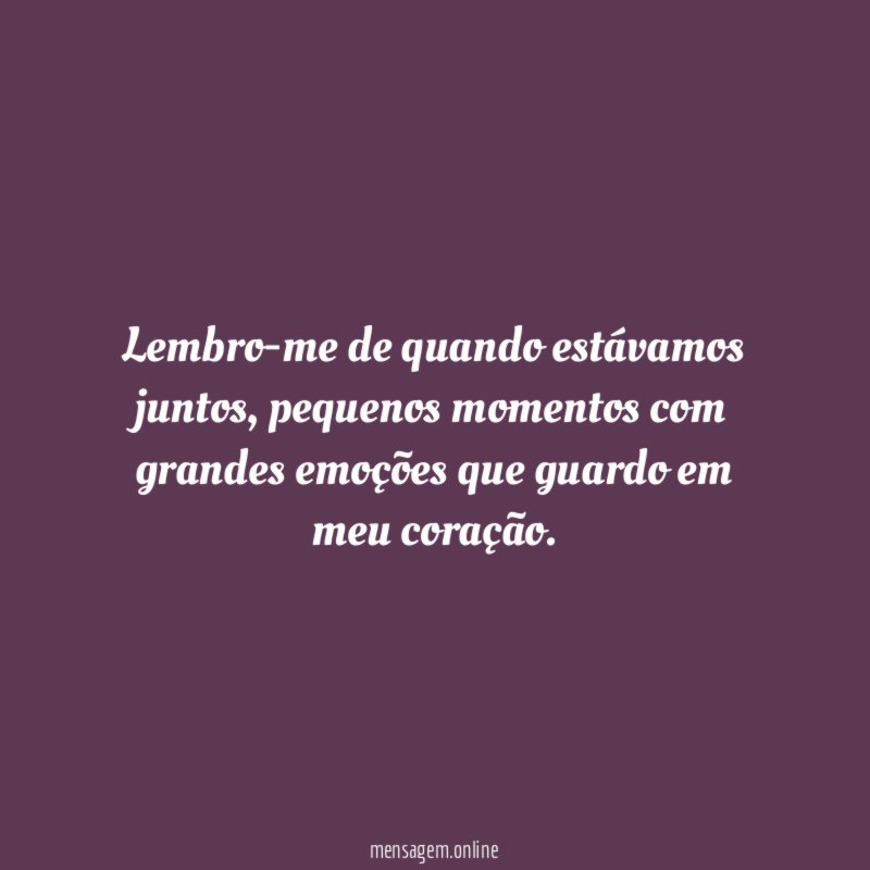 Lembro-me de quando estávamos juntos