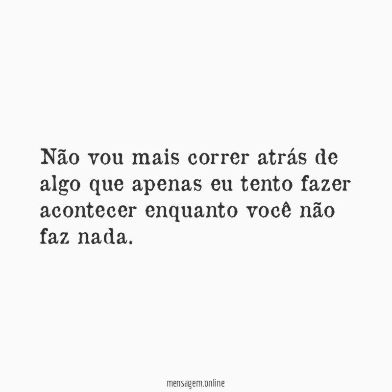 Não vou mais correr atrás de algo que