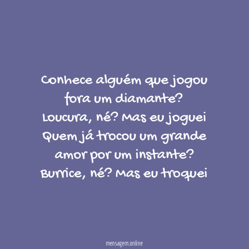Conhece alguém que jogou fora um diamante