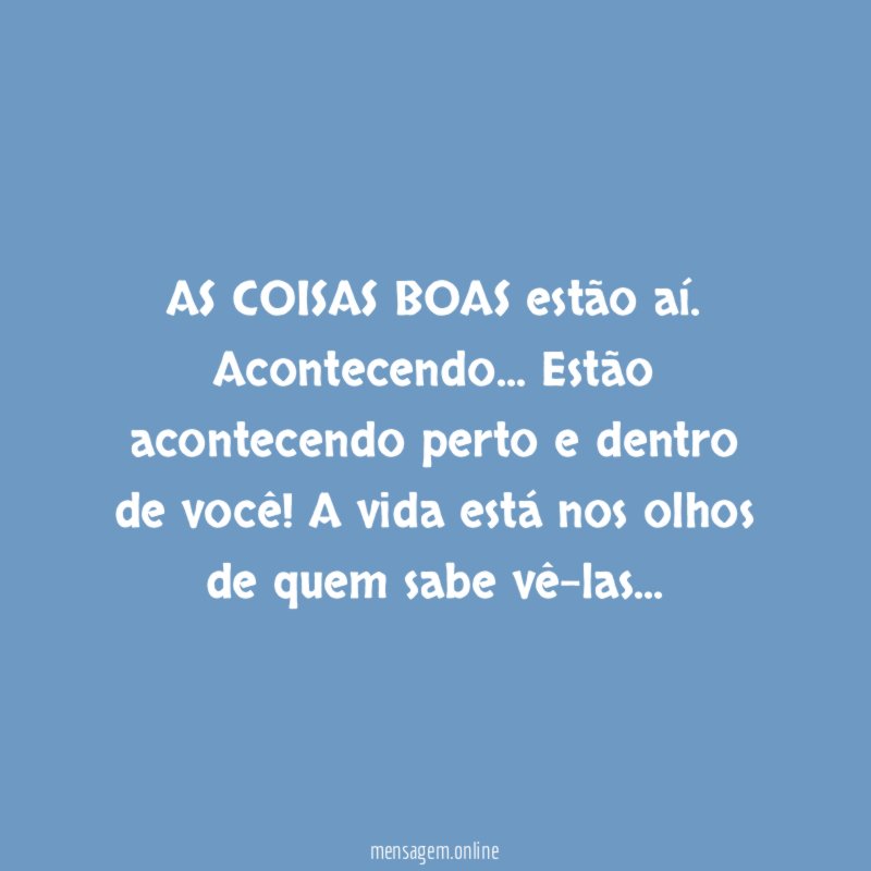 AS COISAS BOAS estão aí