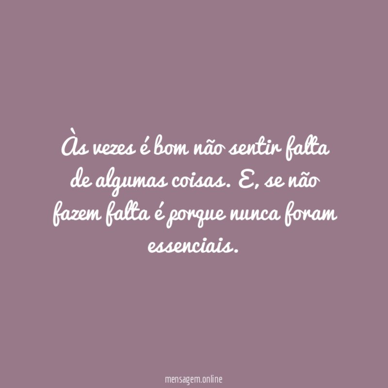 Às vezes é bom não sentir falta de algumas coisas