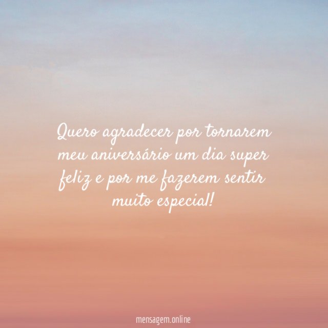 Quero agradecer por tornarem meu aniversário um dia