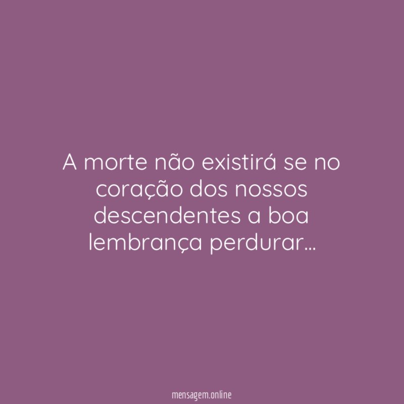 A morte não existirá se no coração dos