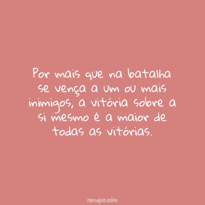 Por mais que na batalha se vença a