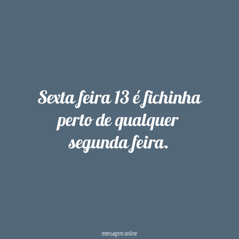 Sexta feira 13 é fichinha perto de qualquer segunda feira
