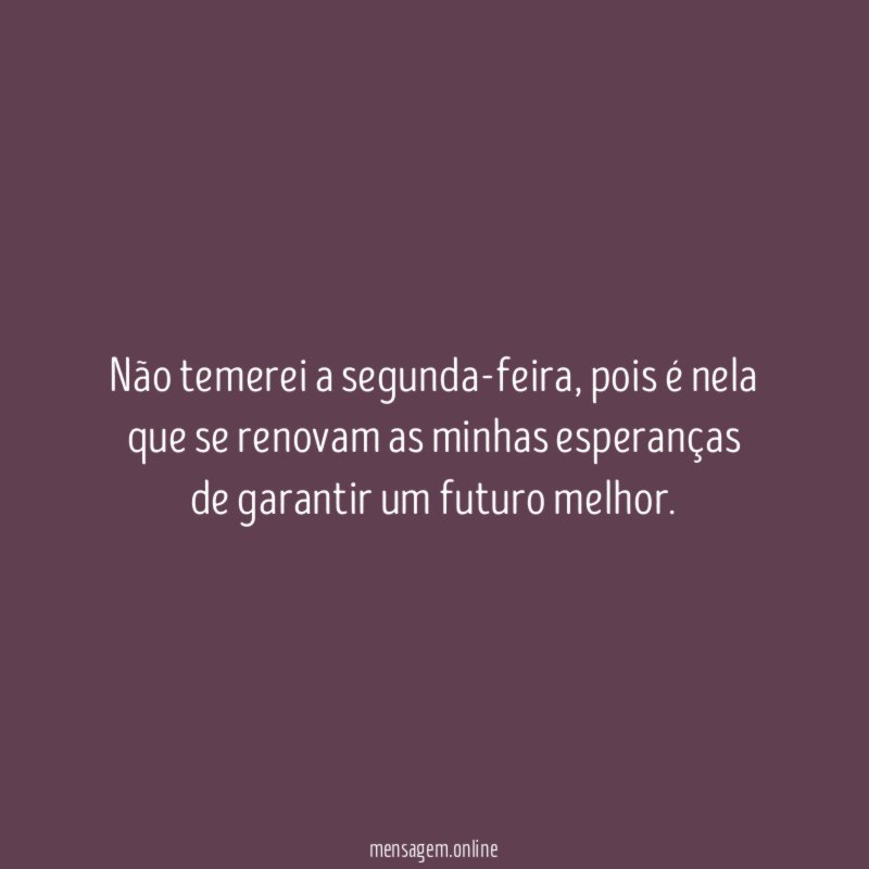 Não temerei a segunda-feira