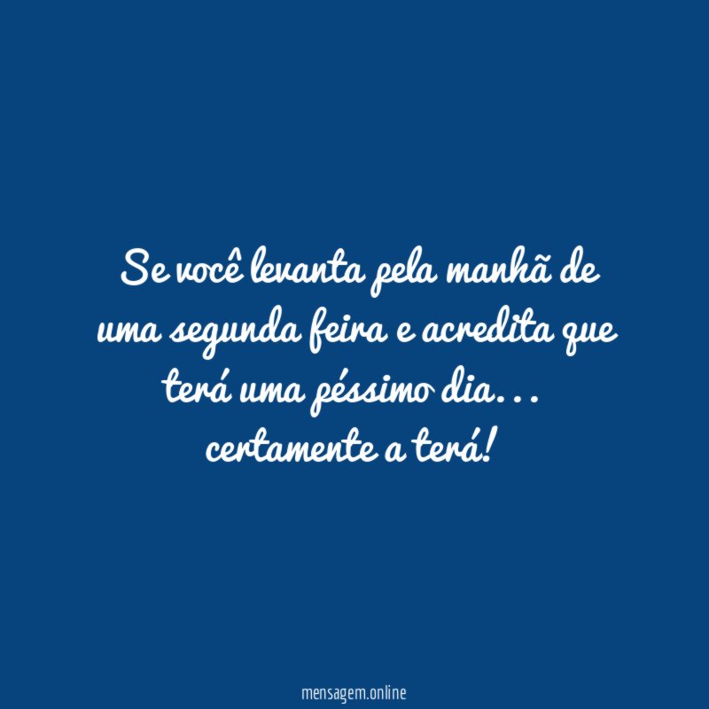 Se você levanta pela manhã de uma segunda