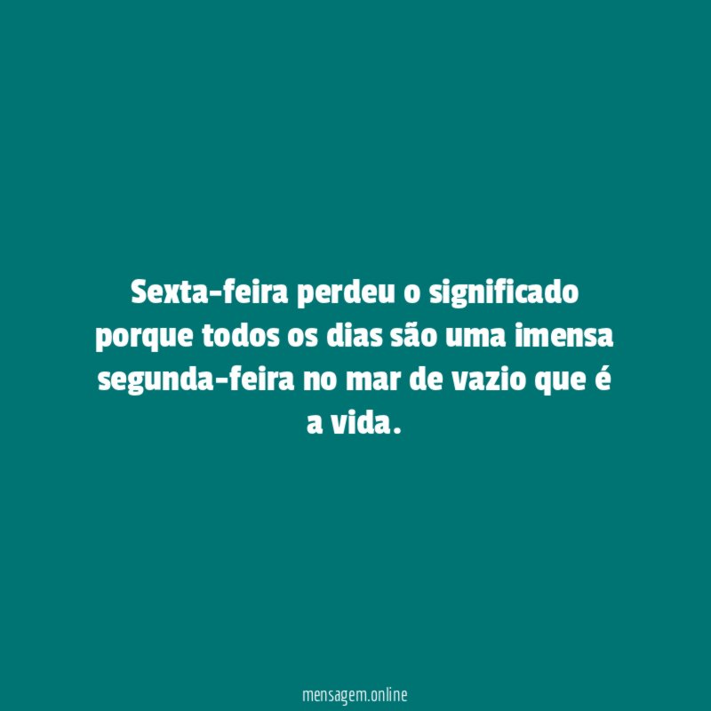 Sexta-feira perdeu o significado porque todos os dias