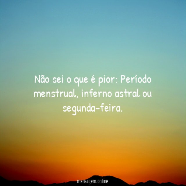 Não sei o que é pior