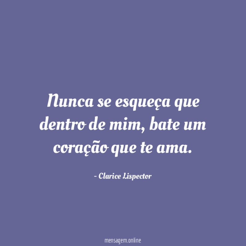 Nunca se esqueça que dentro de mim
