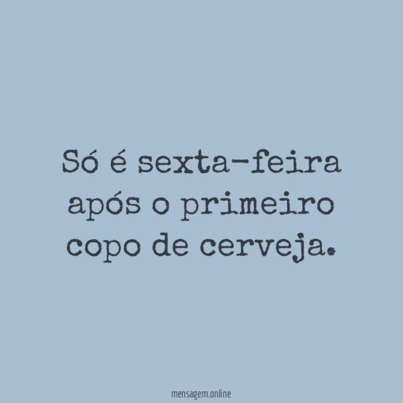 Só é sexta-feira após o primeiro copo de cerveja