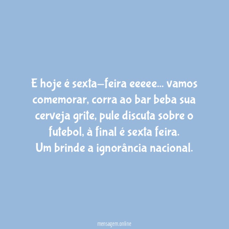 E hoje é sexta-feira eeeee