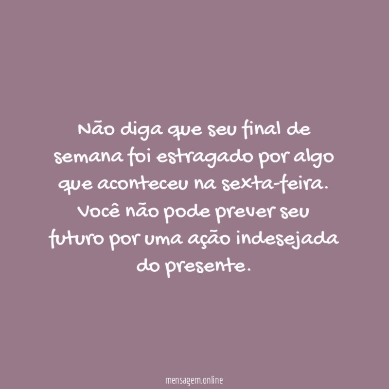 Não diga que seu final de semana foi