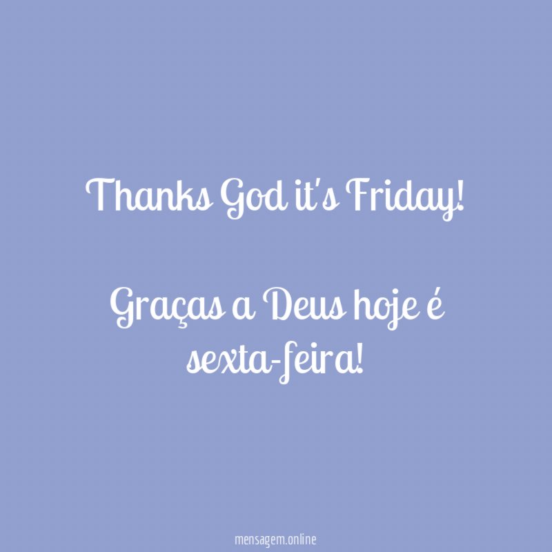 Thanks God it's Friday