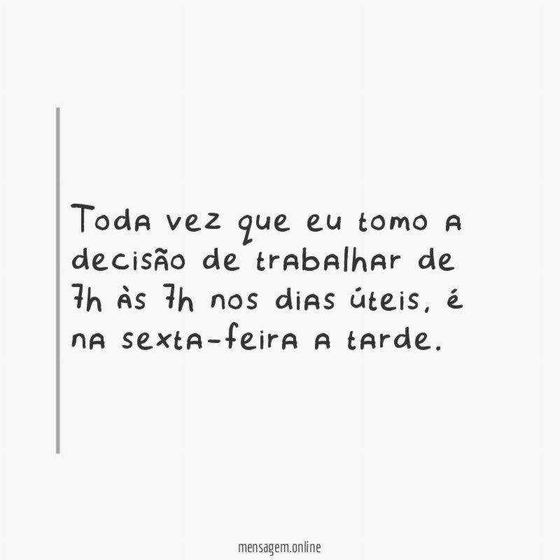 Toda vez que eu tomo a decisão de