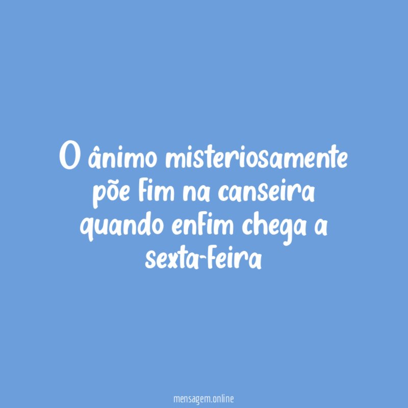 O ânimo misteriosamente põe fim na canseira quando