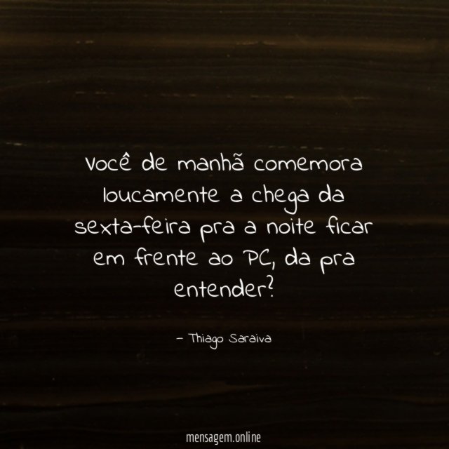 Você de manhã comemora loucamente a chega da