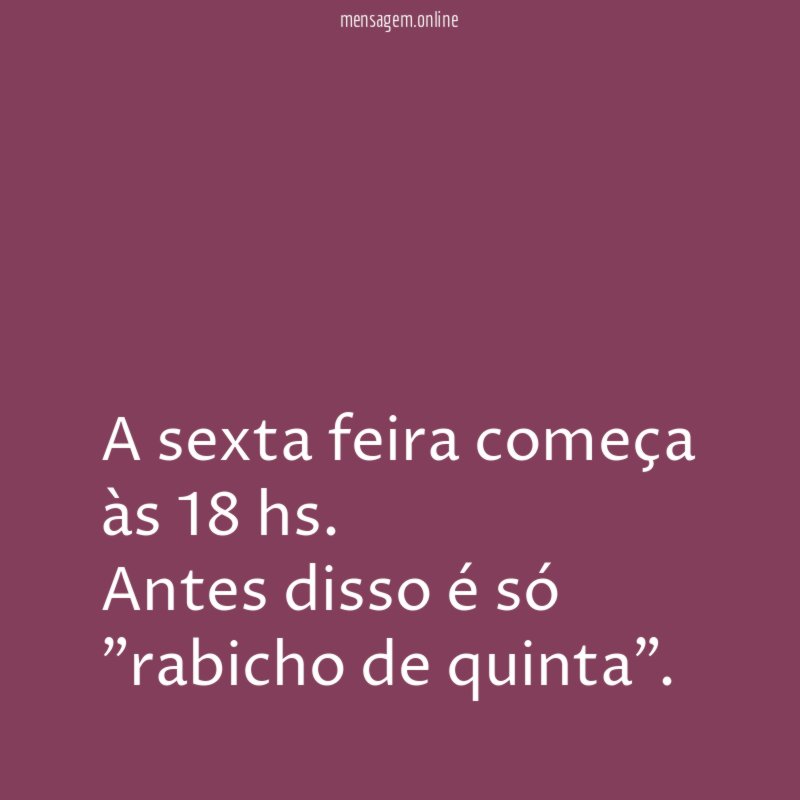 A sexta feira começa às 18 hs