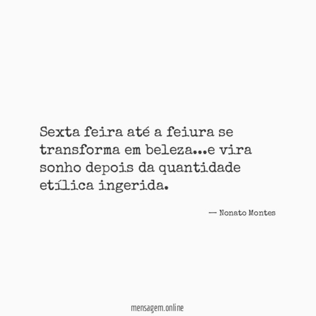 Sexta feira até a feiura se transforma em beleza