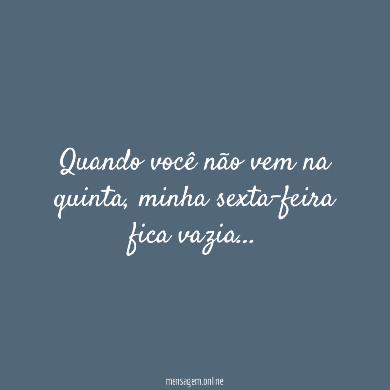 Quando você não vem na quinta