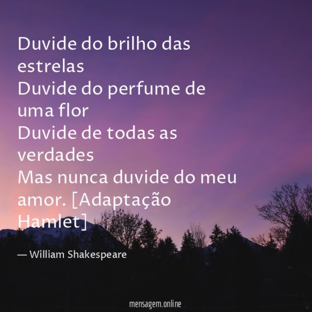 Duvide do brilho das estrelas Duvide do perfume de