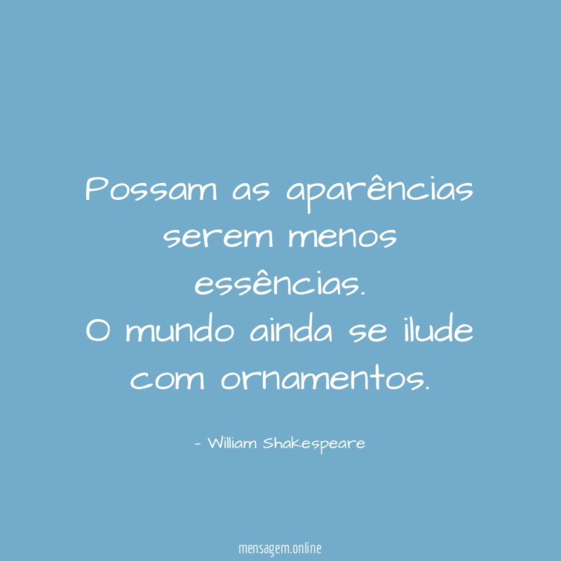 Possam as aparências serem menos essências