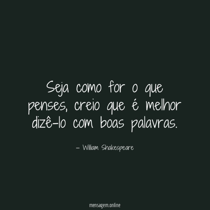 Seja como for o que penses