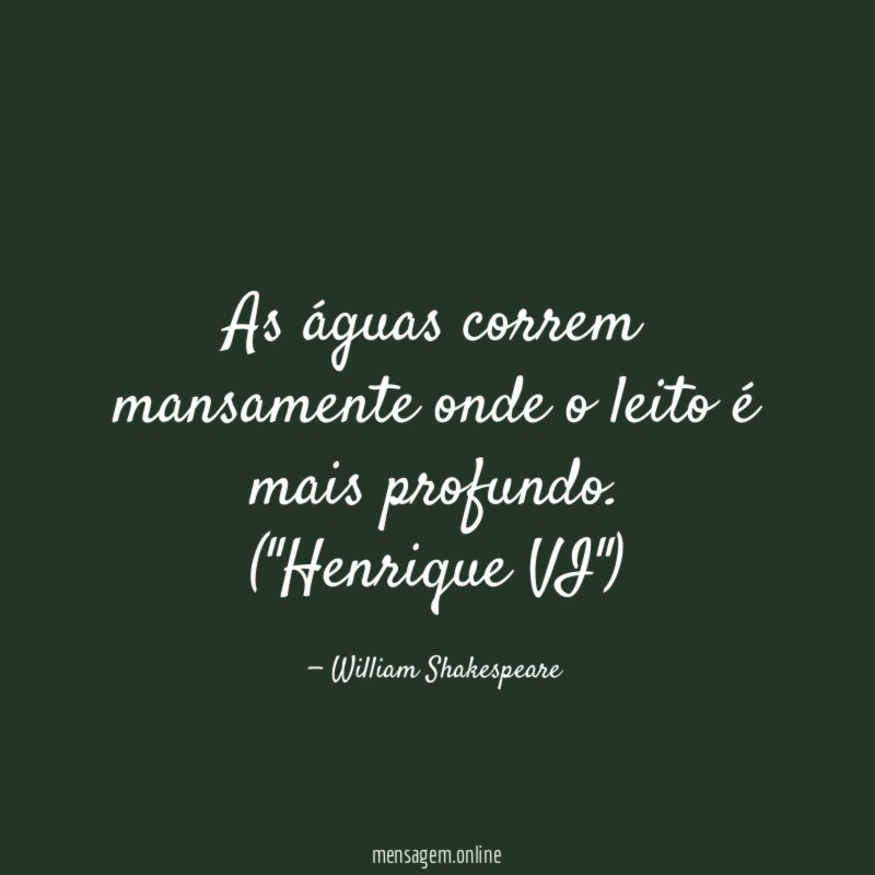 As águas correm mansamente onde o leito é mais profundo.