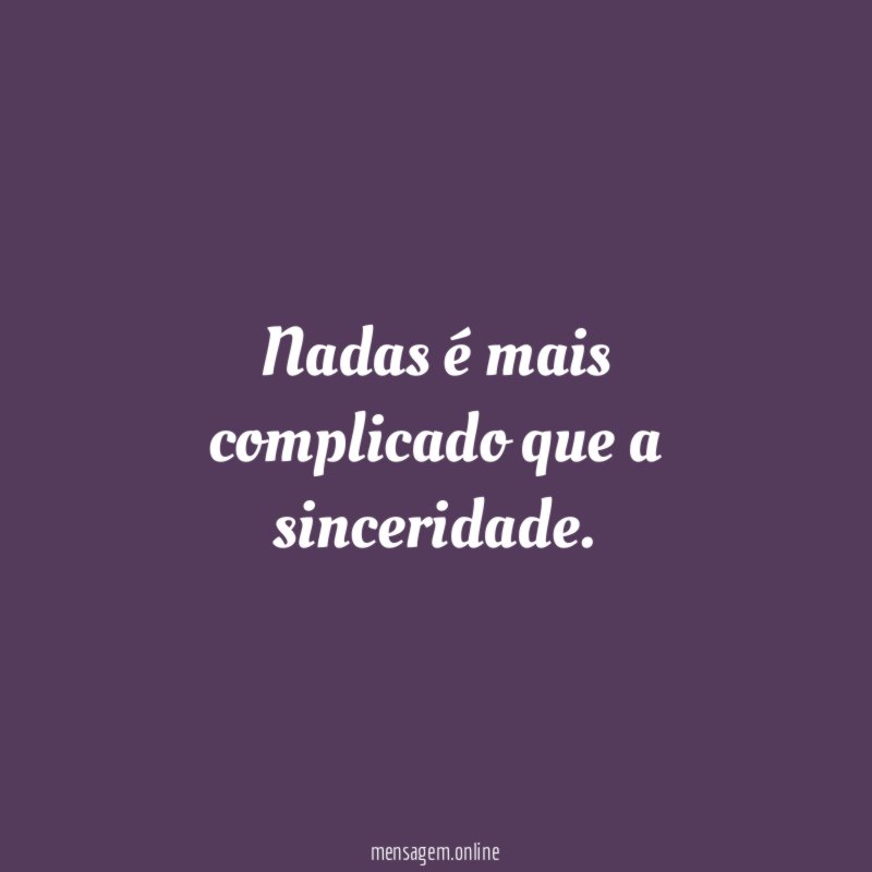 Nadas é mais complicado que a sinceridade