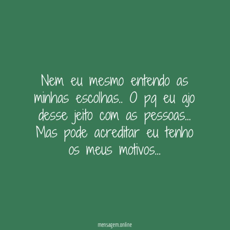 Nem eu mesmo entendo as minhas escolhas
