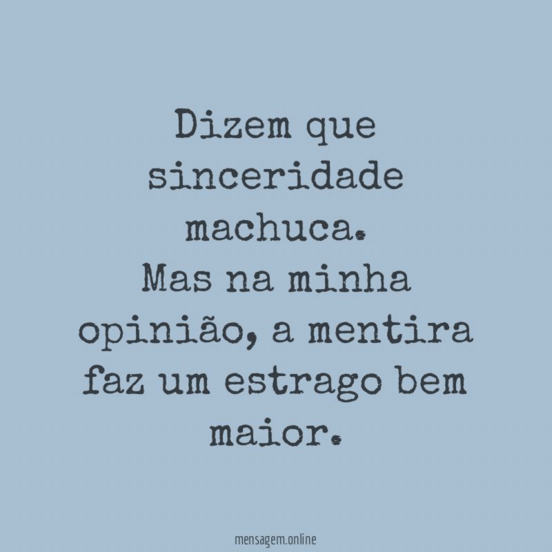 Dizem que sinceridade machuca