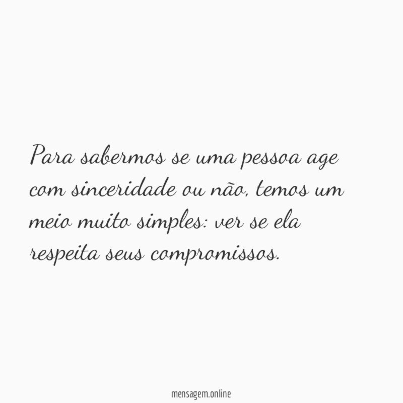 Para sabermos se uma pessoa age com sinceridade ou não