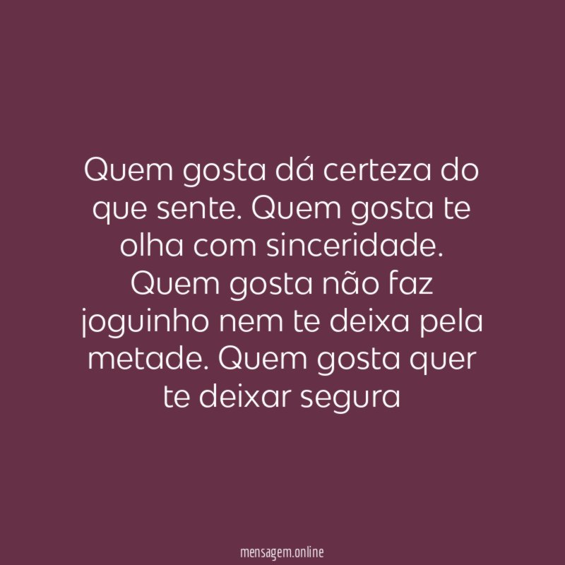 Quem gosta dá certeza do que sente