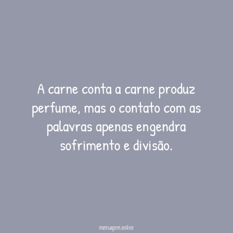 A carne conta a carne produz perfume